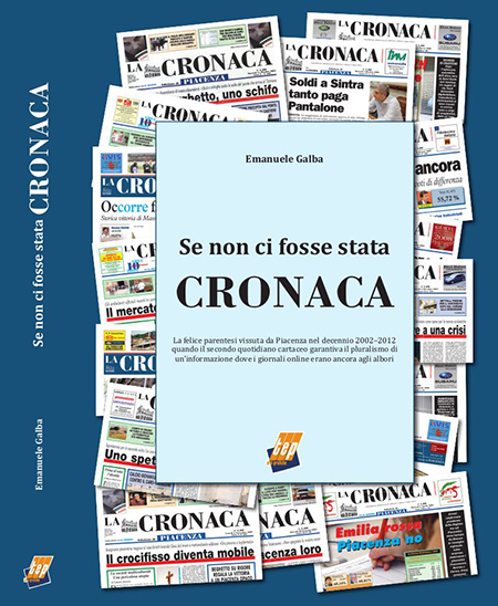 «Se non ci fosse stata Cronaca»: il 29 ottobre al PalabancaEventi si presenta il libro di Emanuele Galba  